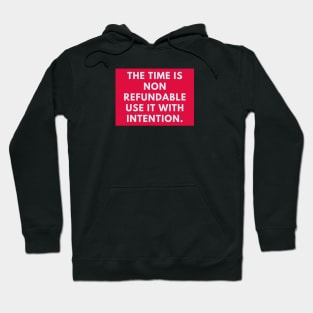 The time is non refundable use it with intention Hoodie